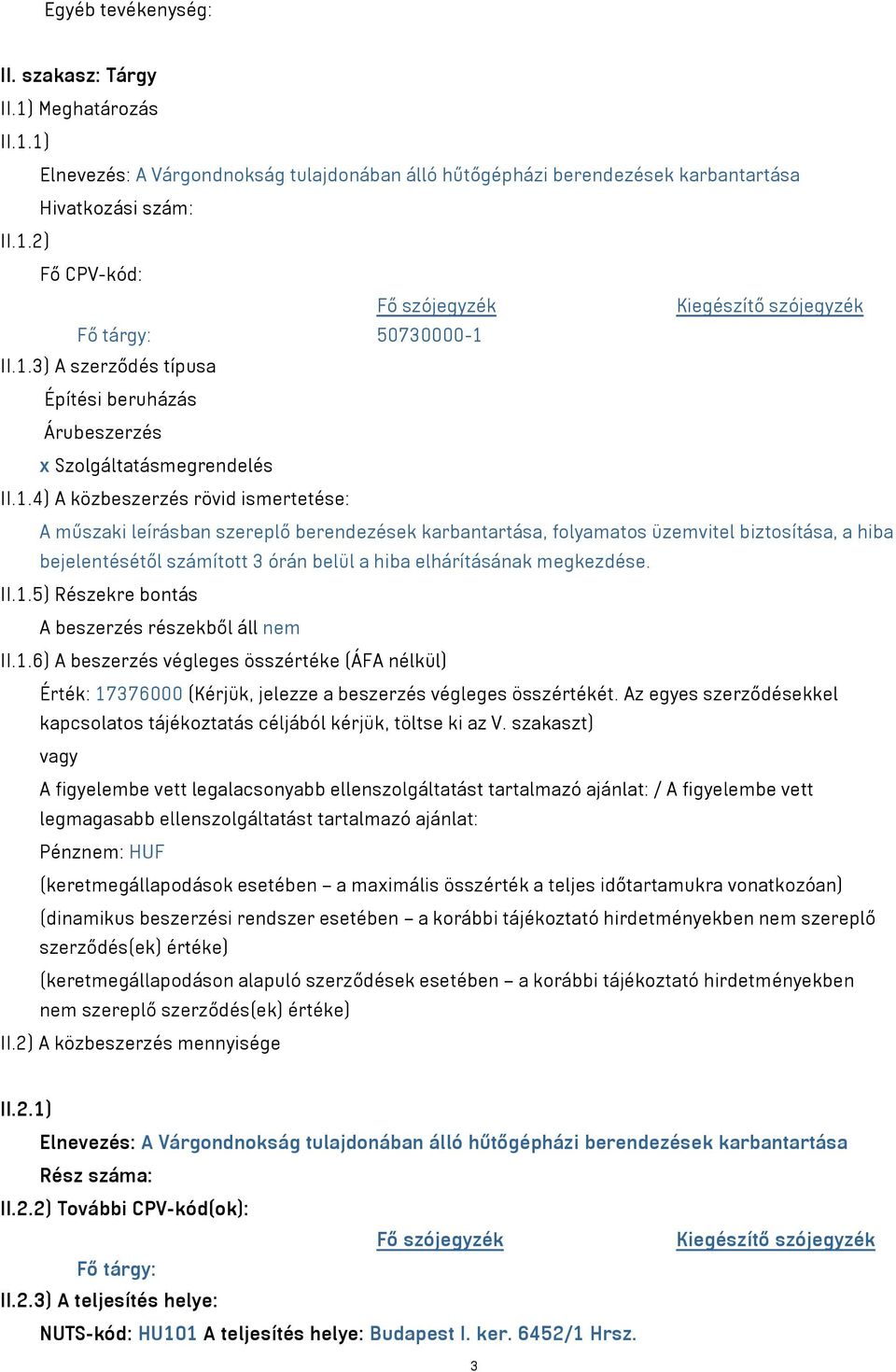 üzemvitel biztosítása, a hiba bejelentésétől számított 3 órán belül a hiba elhárításának megkezdése. II.1.