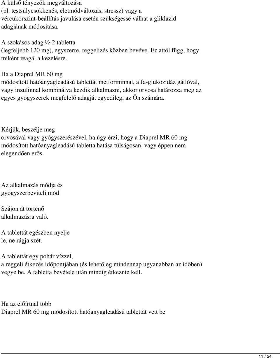 Ha a Diaprel MR 60 mg módosított hatóanyagleadású tablettát metforminnal, alfa-glukozidáz gátlóval, vagy inzulinnal kombinálva kezdik alkalmazni, akkor orvosa határozza meg az egyes gyógyszerek