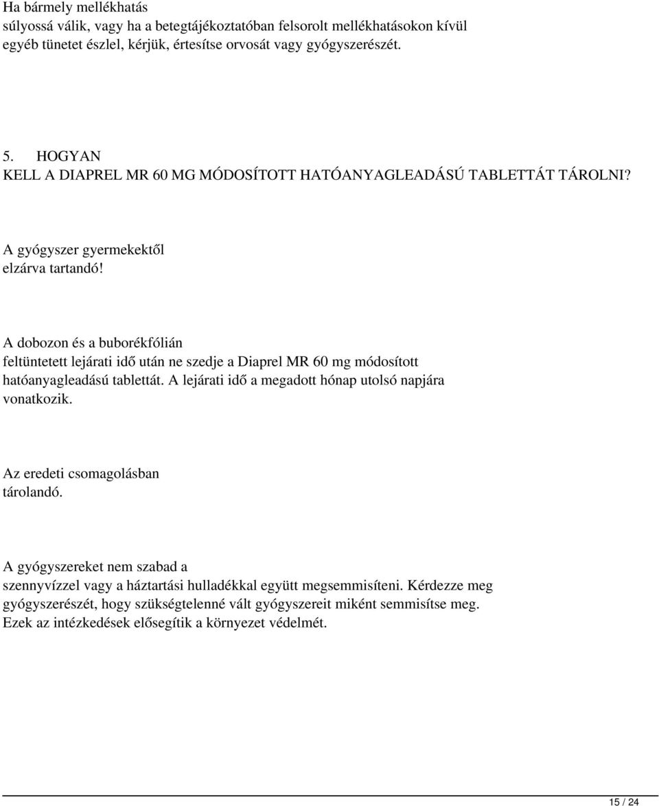 A dobozon és a buborékfólián feltüntetett lejárati idő után ne szedje a Diaprel MR 60 mg módosított hatóanyagleadású tablettát. A lejárati idő a megadott hónap utolsó napjára vonatkozik.