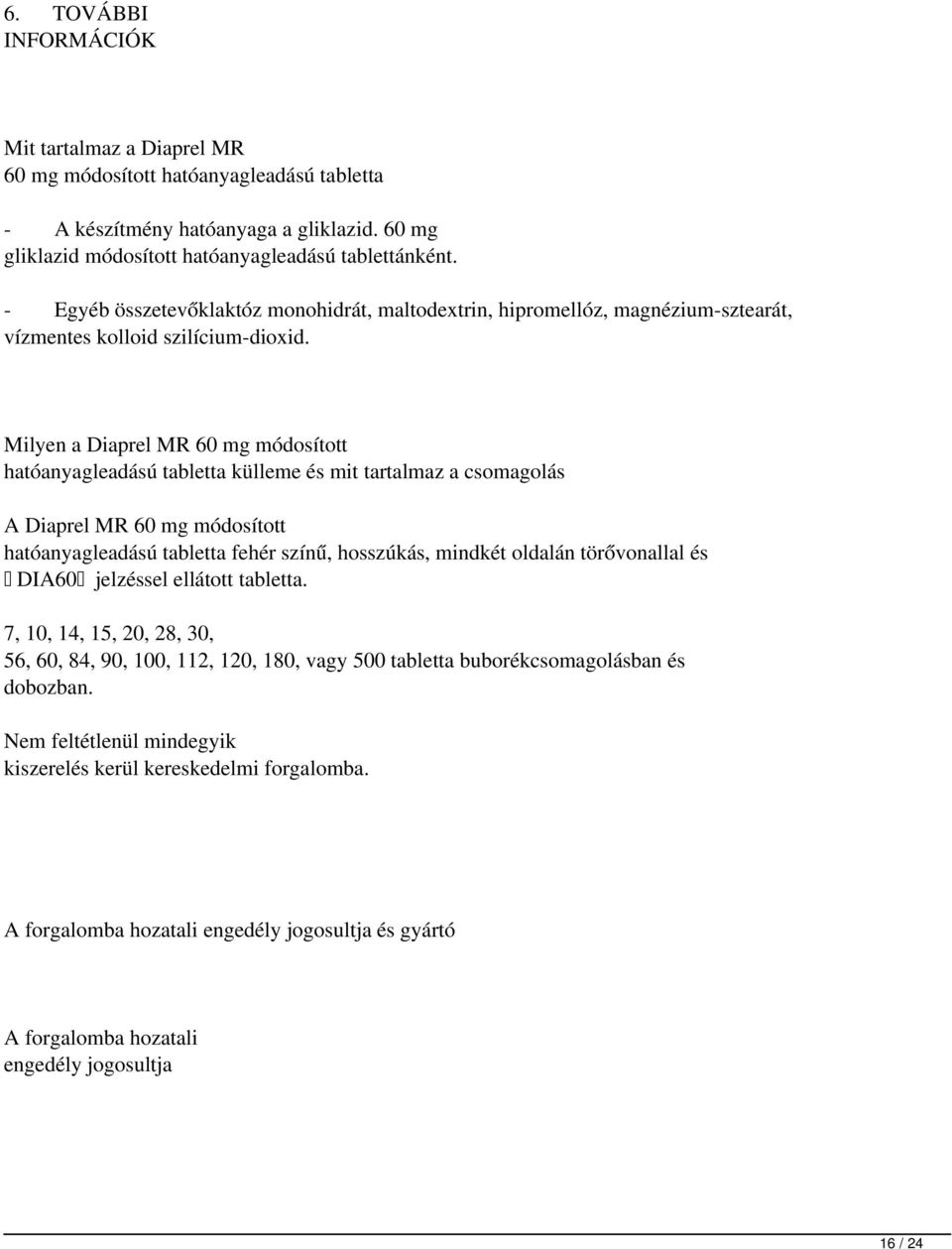 Milyen a Diaprel MR 60 mg módosított hatóanyagleadású tabletta külleme és mit tartalmaz a csomagolás A Diaprel MR 60 mg módosított hatóanyagleadású tabletta fehér színű, hosszúkás, mindkét oldalán