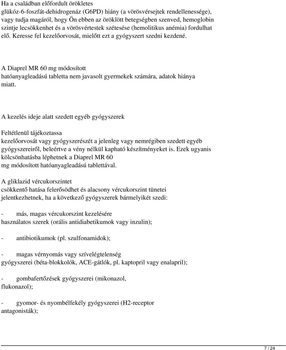 A Diaprel MR 60 mg módosított hatóanyagleadású tabletta nem javasolt gyermekek számára, adatok hiánya miatt.