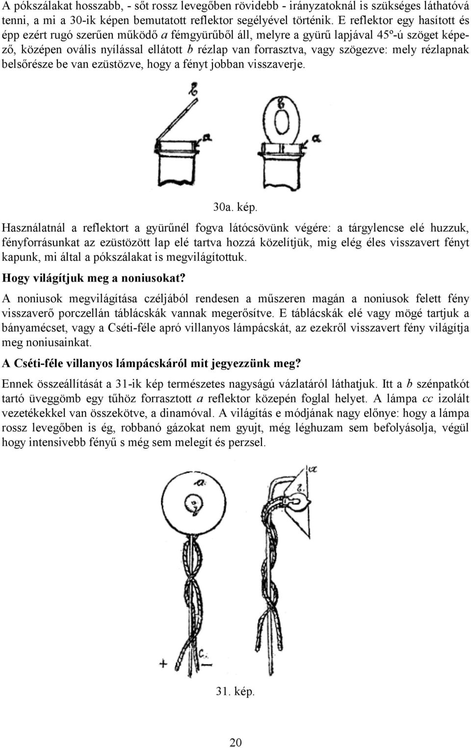 mely rézlapnak belsőrésze be van ezüstözve, hogy a fényt jobban visszaverje. 30a. kép.