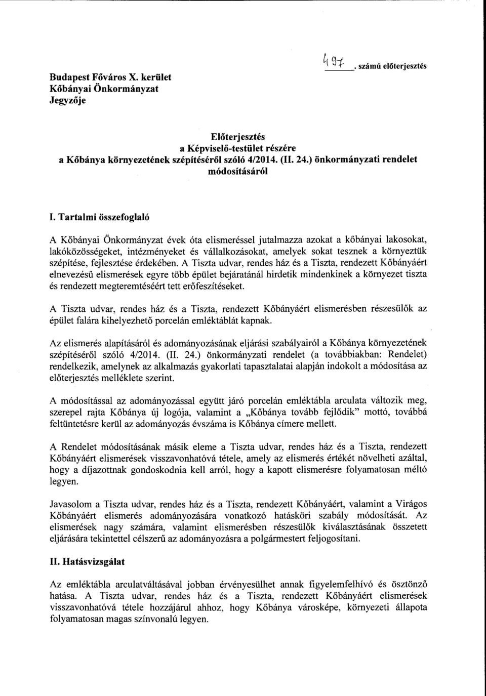 Tartalmi összefoglaló A Kőbányai Önkormányzat évek óta elismeréssel jutalmazza azokat a kőbányai lakosokat, lakóközösségeket, intézményeket és vállalkozásokat, amelyek sokat tesznek a környeztük