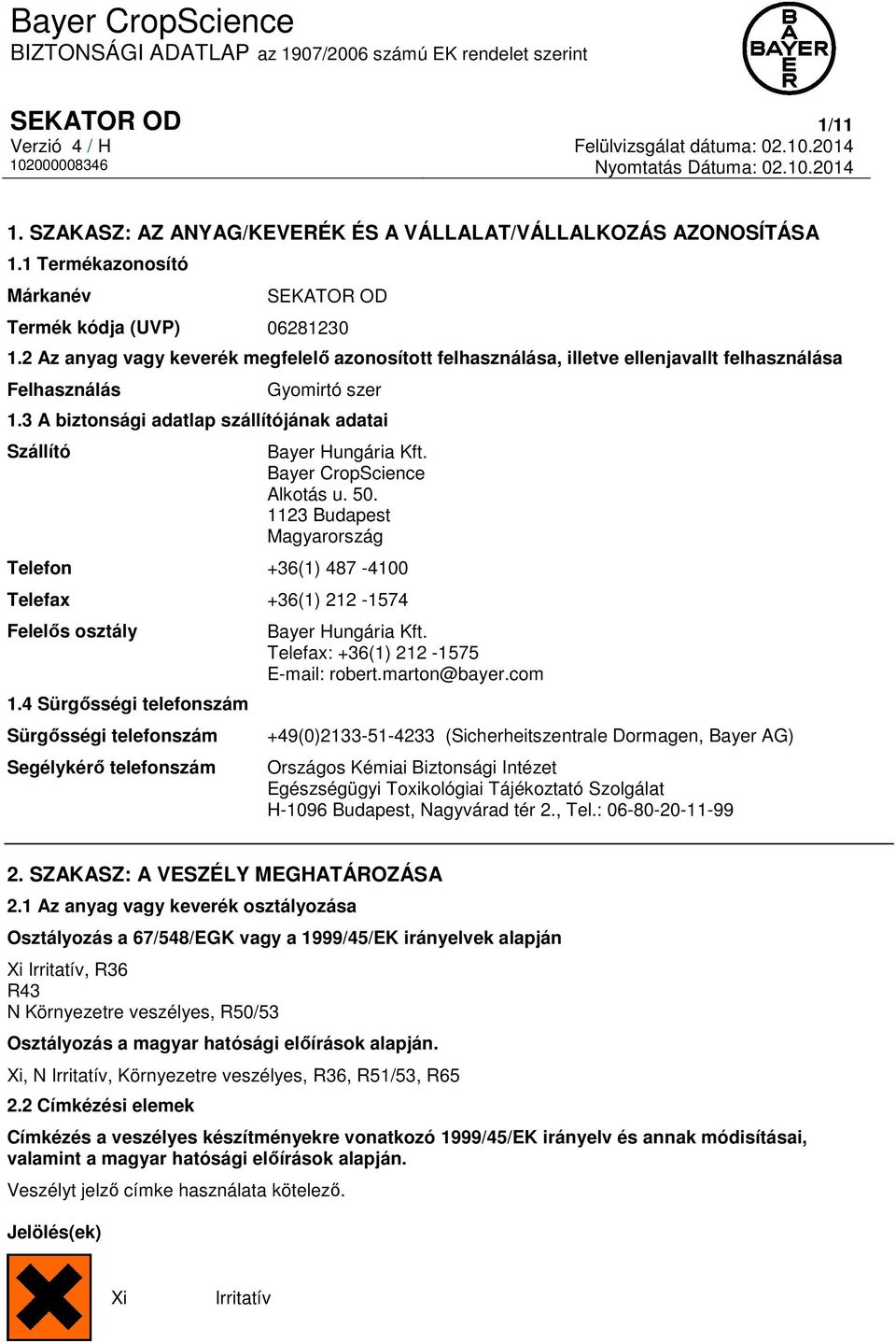 Bayer CropScience Alkotás u. 50. 1123 Budapest Magyarország Telefon +36(1) 487-4100 Telefax +36(1) 212-1574 Felelős osztály 1.