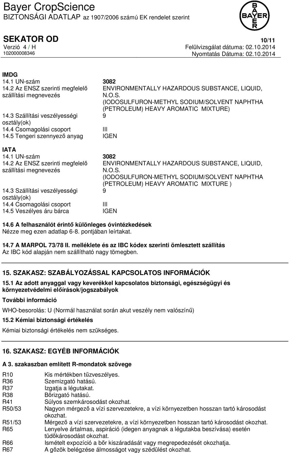 2 Az ENSZ szerinti megfelelő ENVIRONMENTALLY HAZARDOUS SUBSTANCE, LIQUID, szállítási megnevezés N.O.S. (IODOSULFURON-METHYL SODIUM/SOLVENT NAPHTHA (PETROLEUM) HEAVY AROMATIC MIXTURE ) 14.