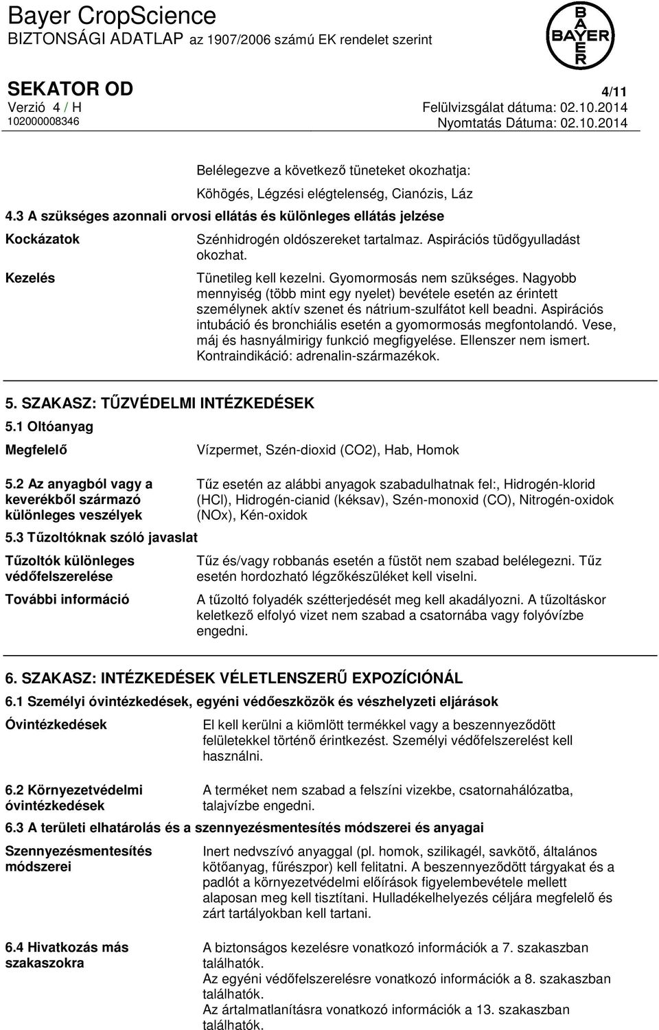 Gyomormosás nem szükséges. Nagyobb mennyiség (több mint egy nyelet) bevétele esetén az érintett személynek aktív szenet és nátrium-szulfátot kell beadni.