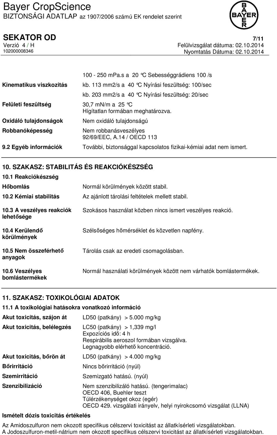 Oxidáló tulajdonságok Robbanóképesség Nem oxidáló tulajdonságú Nem robbanásveszélyes 92/69/EEC, A.14 / OECD 113 9.2 Egyéb információk További, biztonsággal kapcsolatos fizikai-kémiai adat nem ismert.