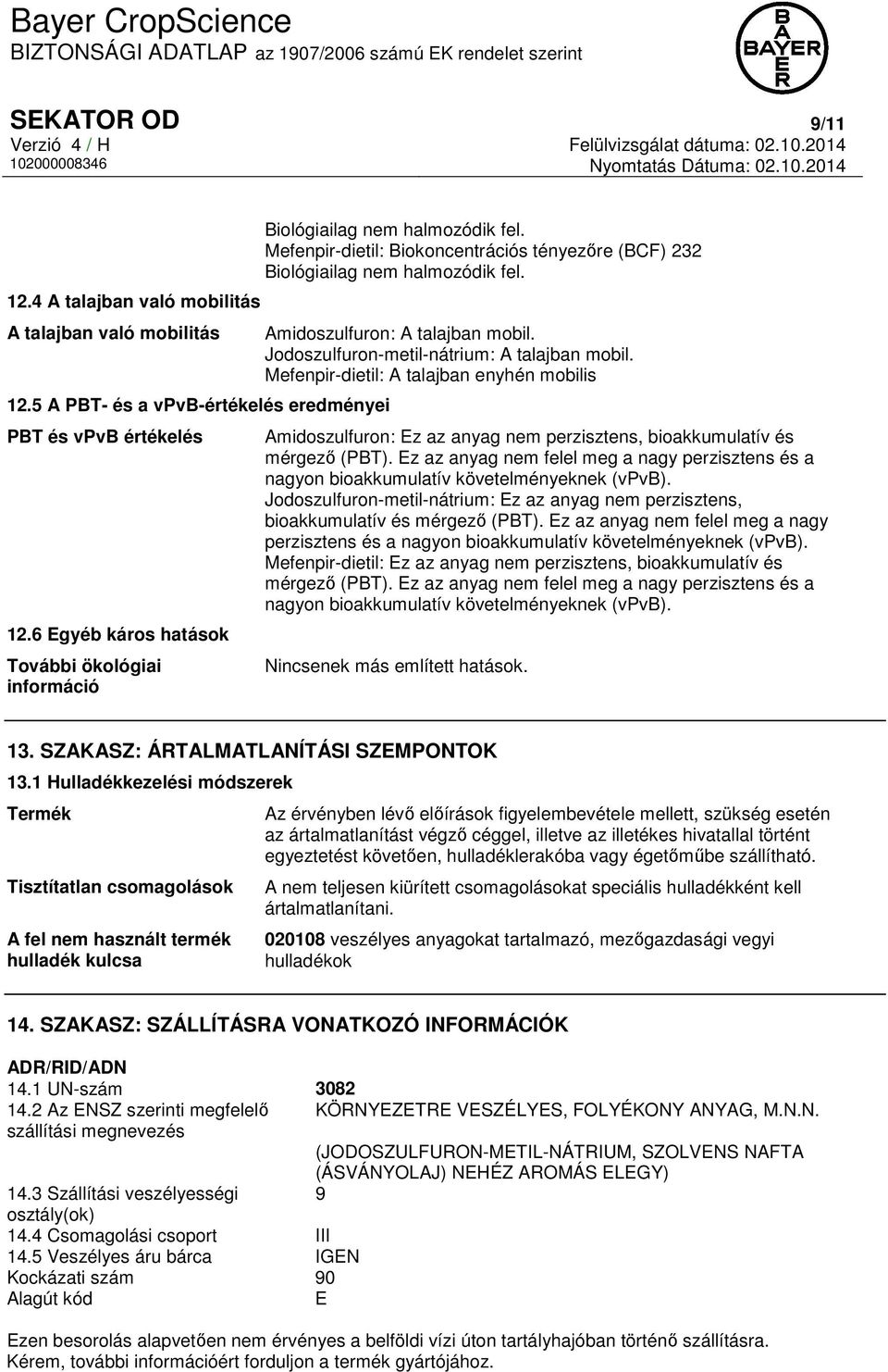 Amidoszulfuron: A talajban mobil. Jodoszulfuron-metil-nátrium: A talajban mobil.