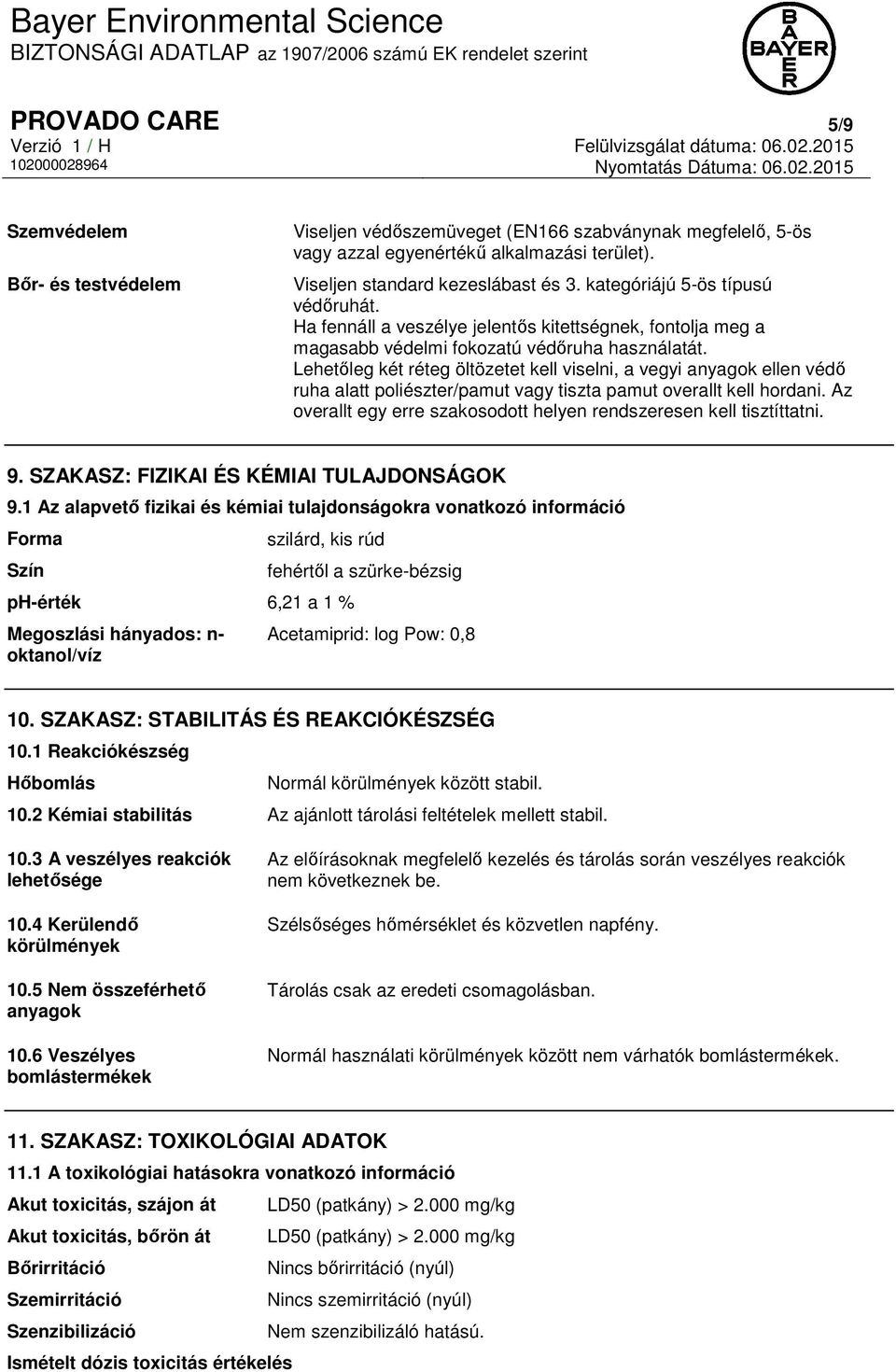 Lehetőleg két réteg öltözetet kell viselni, a vegyi anyagok ellen védő ruha alatt poliészter/pamut vagy tiszta pamut overallt kell hordani.