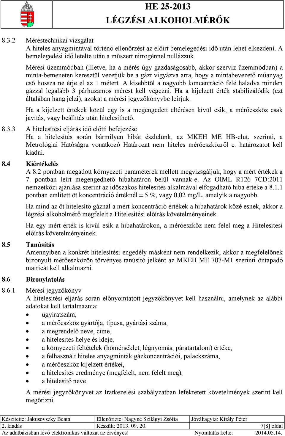 1 métert. A kisebbtől a nagyobb koncentráció felé haladva minden gázzal legalább 3 párhuzamos mérést kell végezni.