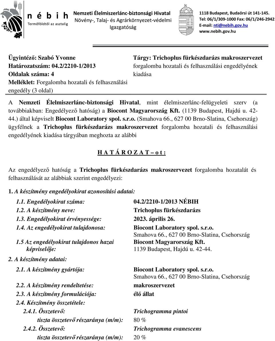 2/2210-1/2013 Oldalak száma: 4 Melléklet: Forgalomba hozatali és felhasználási engedély (3 oldal) Tárgy: Trichoplus fürkészdarázs makroszervezet forgalomba hozatali és felhasználási engedélyének