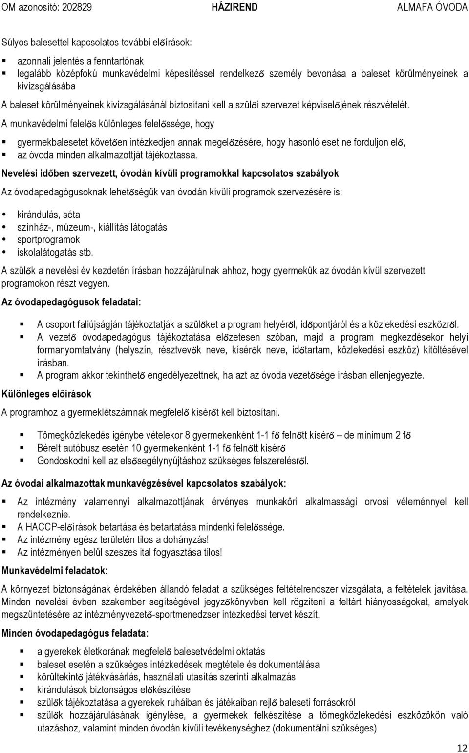A munkavédelmi felelős különleges felelőssége, hogy gyermekbalesetet követően intézkedjen annak megelőzésére, hogy hasonló eset ne forduljon elő, az óvoda minden alkalmazottját tájékoztassa.