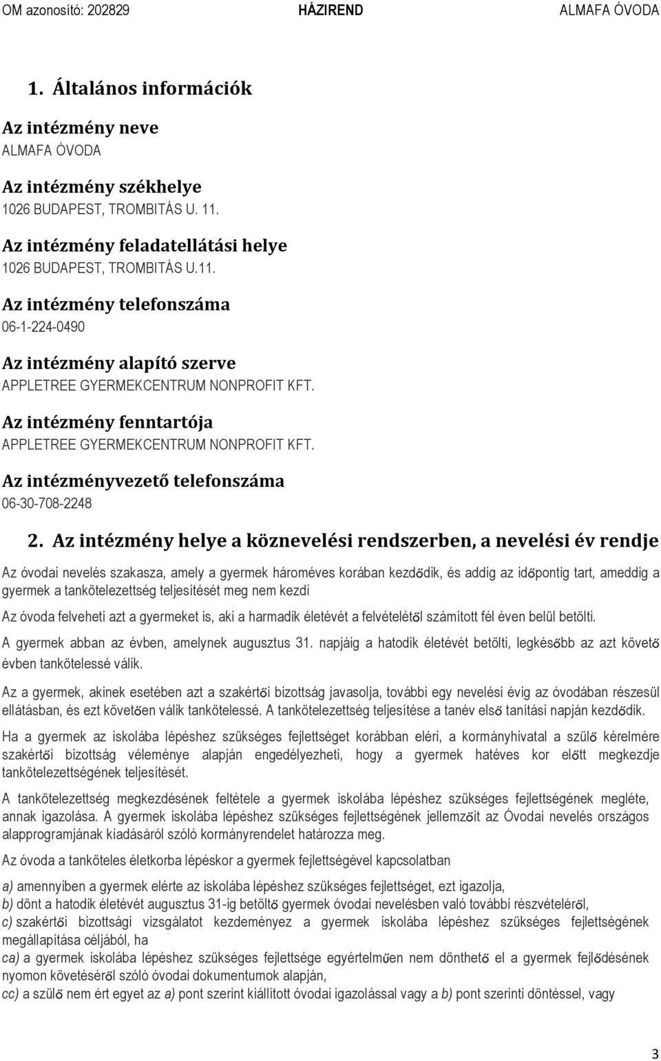 Az intézmény fenntartója APPLETREE GYERMEKCENTRUM NONPROFIT KFT. Az intézményvezető telefonszáma 06-30-708-2248 2.