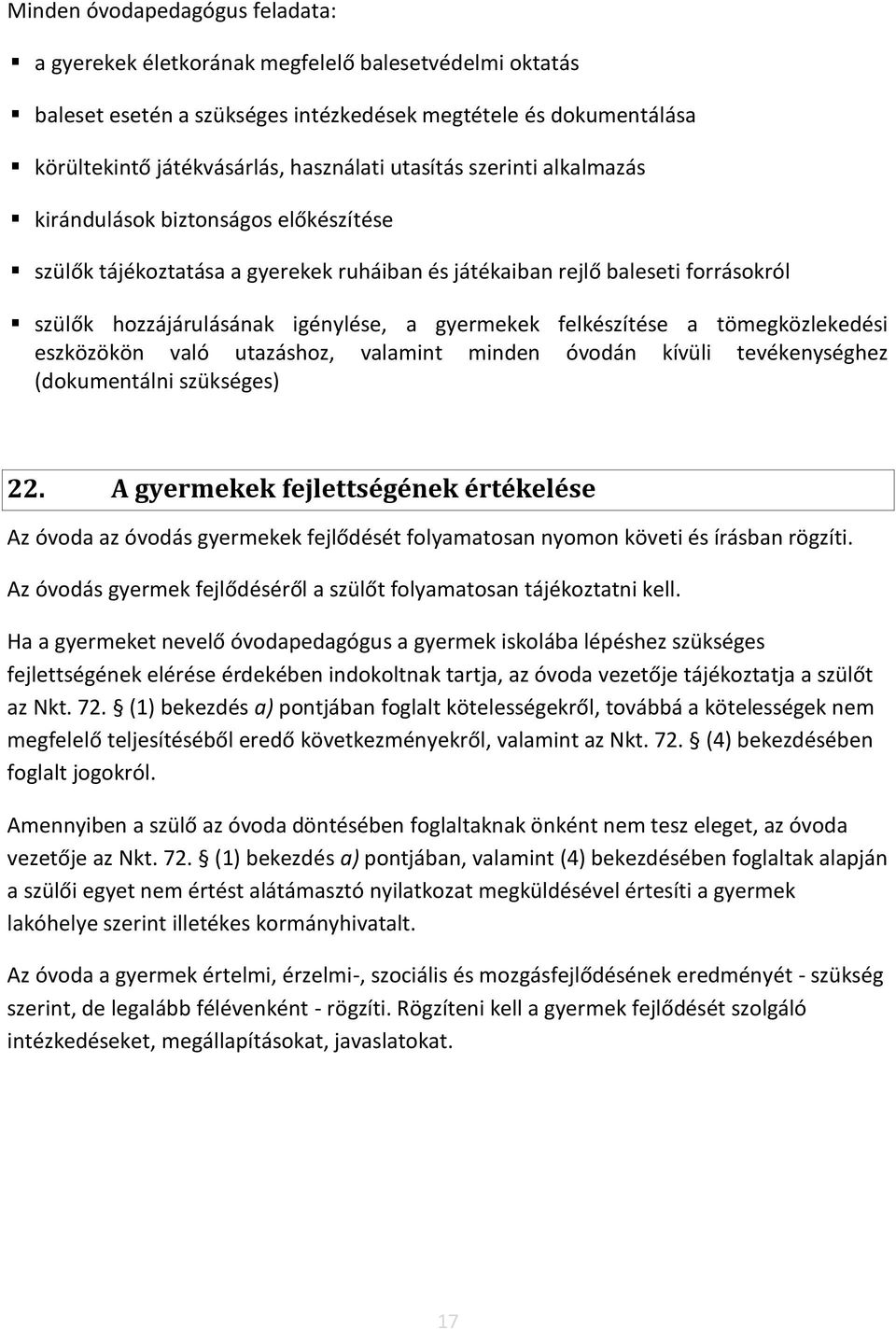 felkészítése a tömegközlekedési eszközökön való utazáshoz, valamint minden óvodán kívüli tevékenységhez (dokumentálni szükséges) 22.