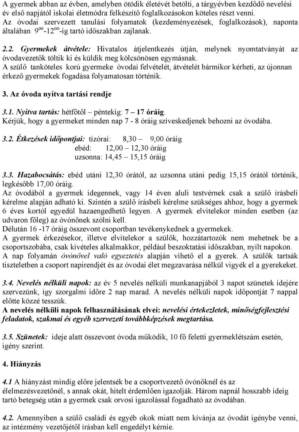 oo -ig tartó időszakban zajlanak. 2.2. Gyermekek átvétele: Hivatalos átjelentkezés útján, melynek nyomtatványát az óvodavezetők töltik ki és küldik meg kölcsönösen egymásnak.