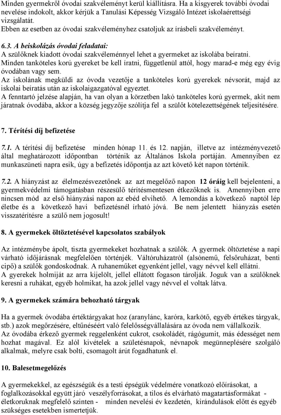 Minden tanköteles korú gyereket be kell íratni, függetlenül attól, hogy marad-e még egy évig óvodában vagy sem.