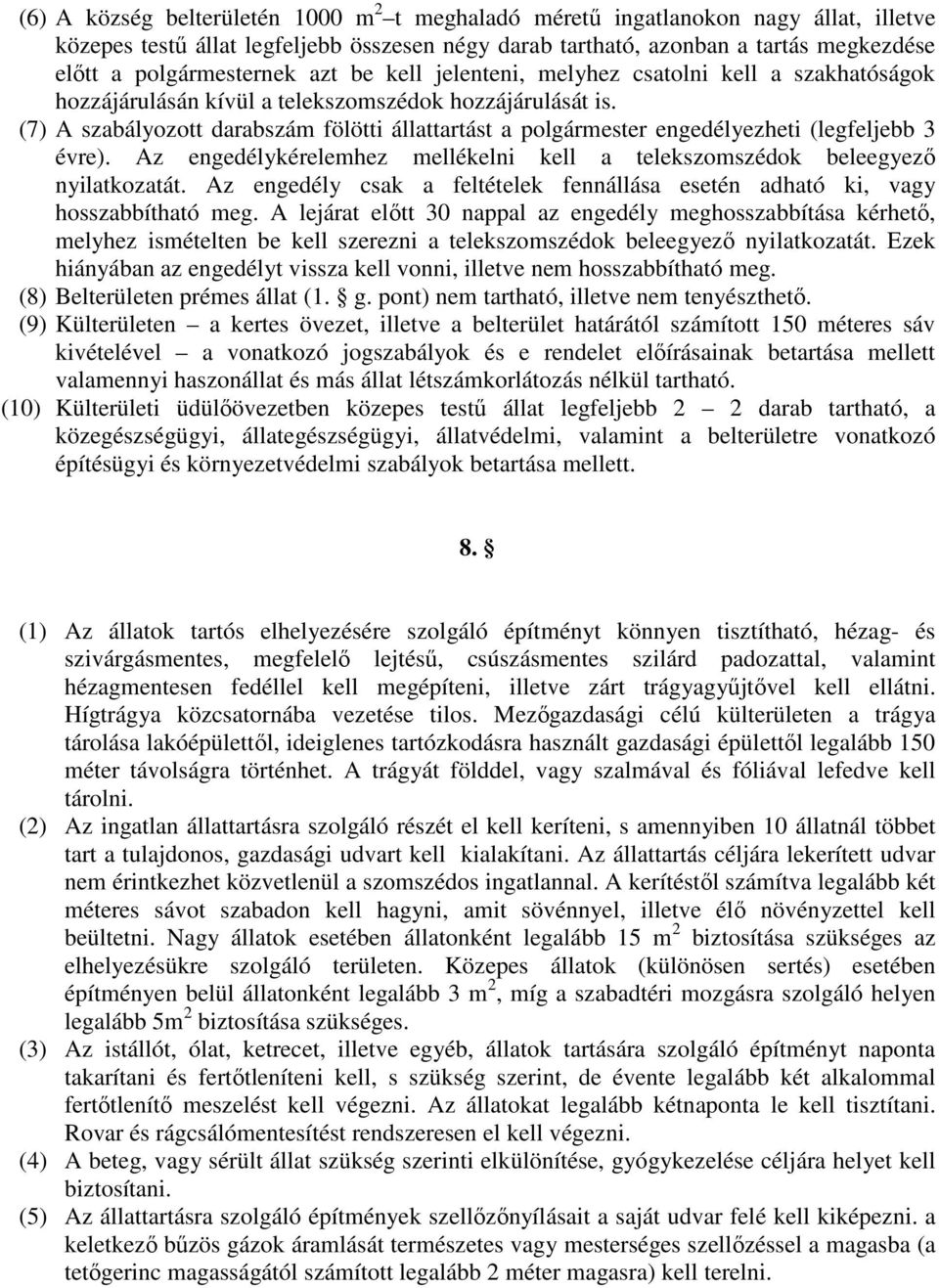 (7) A szabályozott darabszám fölötti állattartást a polgármester engedélyezheti (legfeljebb 3 évre). Az engedélykérelemhez mellékelni kell a telekszomszédok beleegyezı nyilatkozatát.