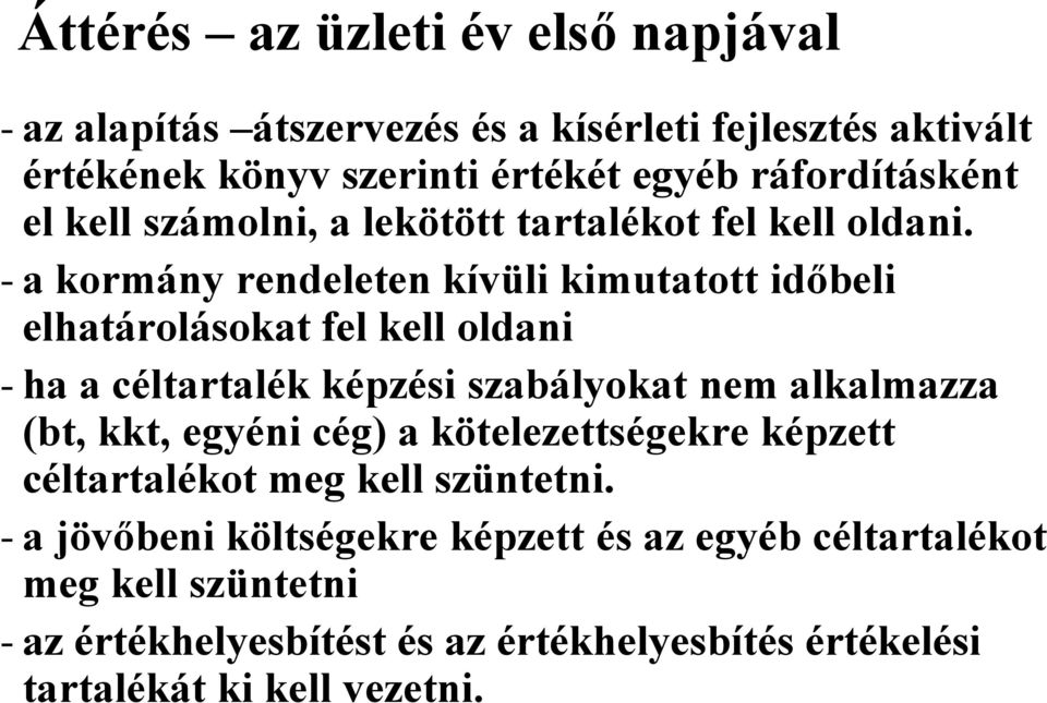 - a kormány rendeleten kívüli kimutatott időbeli elhatárolásokat fel kell oldani - ha a céltartalék képzési szabályokat nem alkalmazza (bt, kkt,