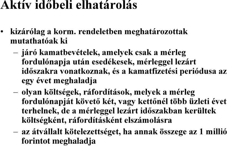 lezárt időszakra vonatkoznak, és a kamatfizetési periódusa az egy évet meghaladja olyan költségek, ráfordítások, melyek a mérleg