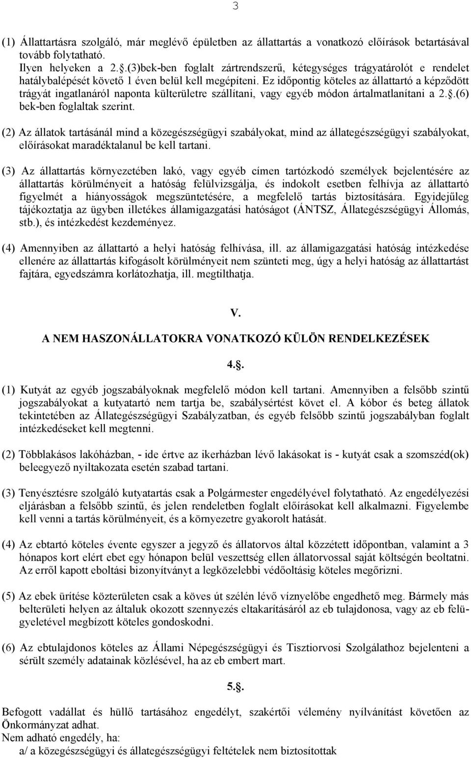 Ez időpontig köteles az állattartó a képződött trágyát ingatlanáról naponta külterületre szállítani, vagy egyéb módon ártalmatlanítani a 2..(6) bek-ben foglaltak szerint.