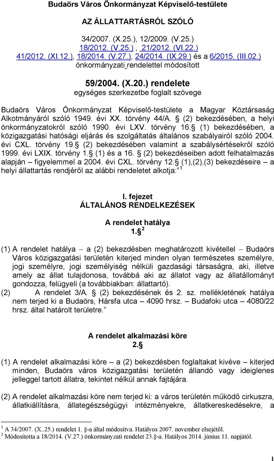 évi XX. törvény 44/A. (2) bekezdésében, a helyi önkormányzatokról szóló 1990. évi LXV. törvény 16. (1) bekezdésében, a közigazgatási hatósági eljárás és szolgáltatás általános szabályairól szóló 2004.