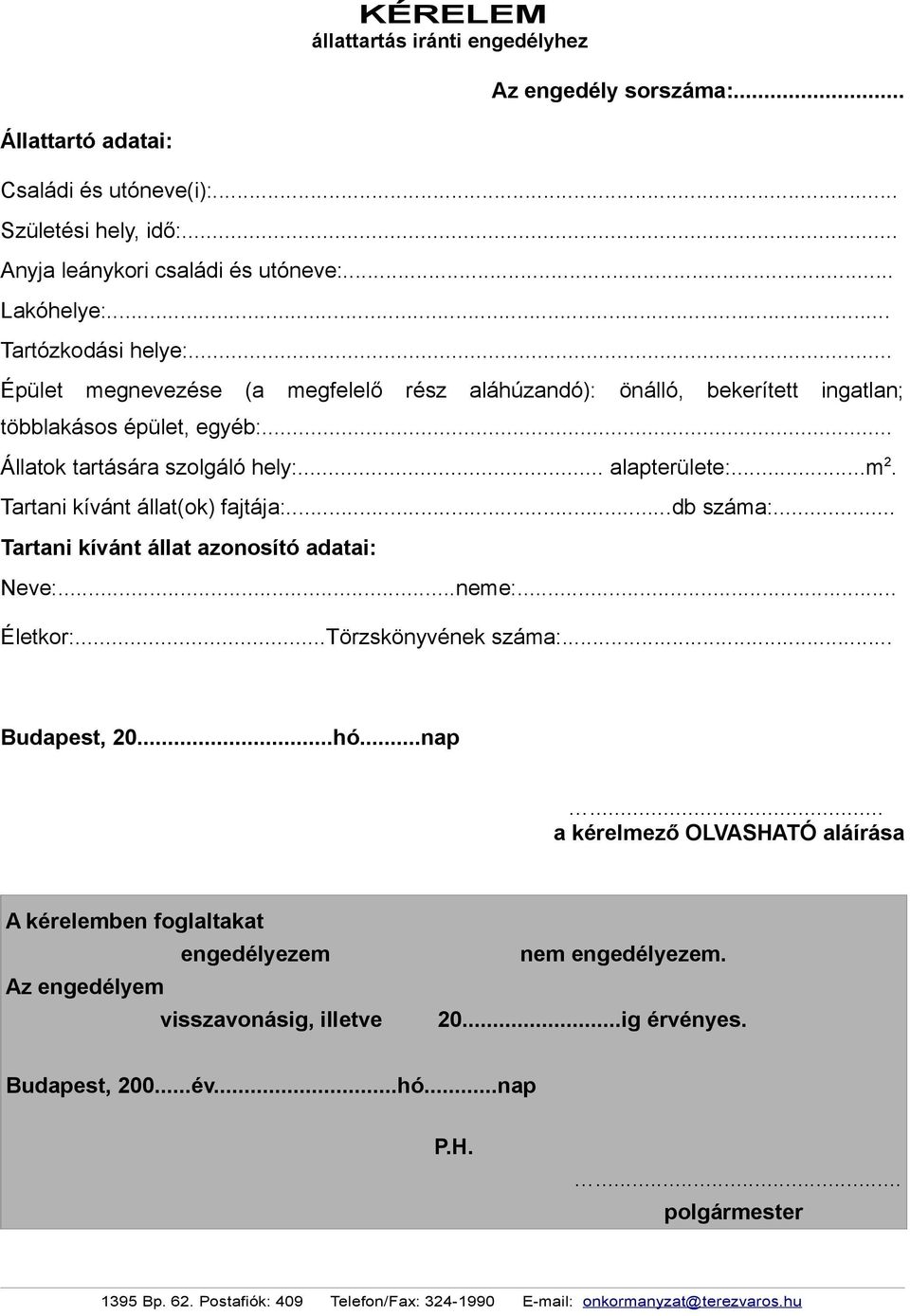 ..m 2. Tartani kívánt állat(ok) fajtája:...db száma:... Tartani kívánt állat azonosító adatai: Neve:...neme:... Életkor:...Törzskönyvének száma:... Budapest, 20...hó...nap.