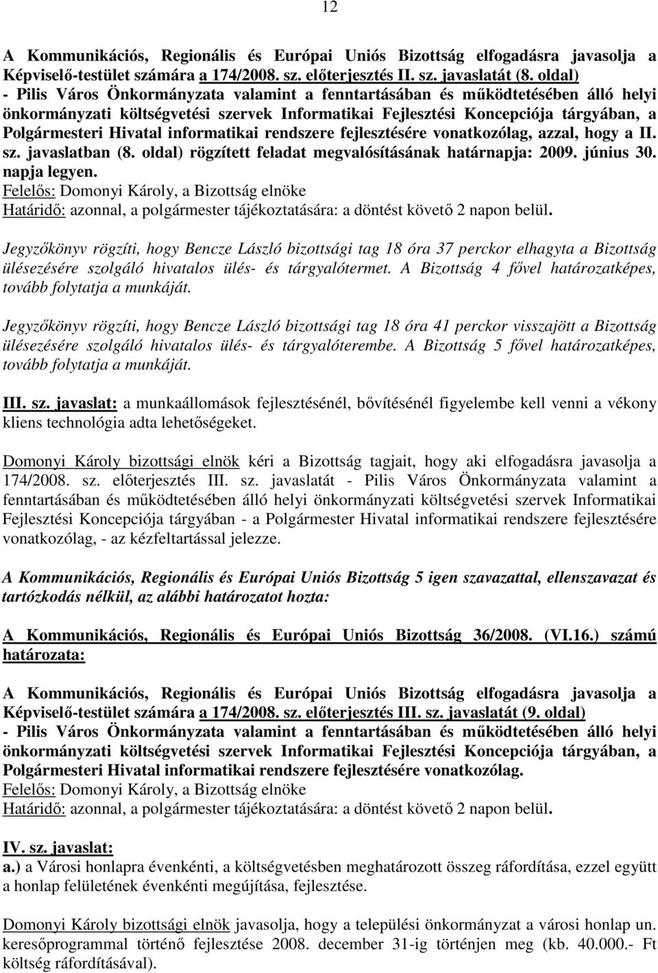 oldal) rögzített feladat megvalósításának határnapja: 2009. június 30. napja legyen.