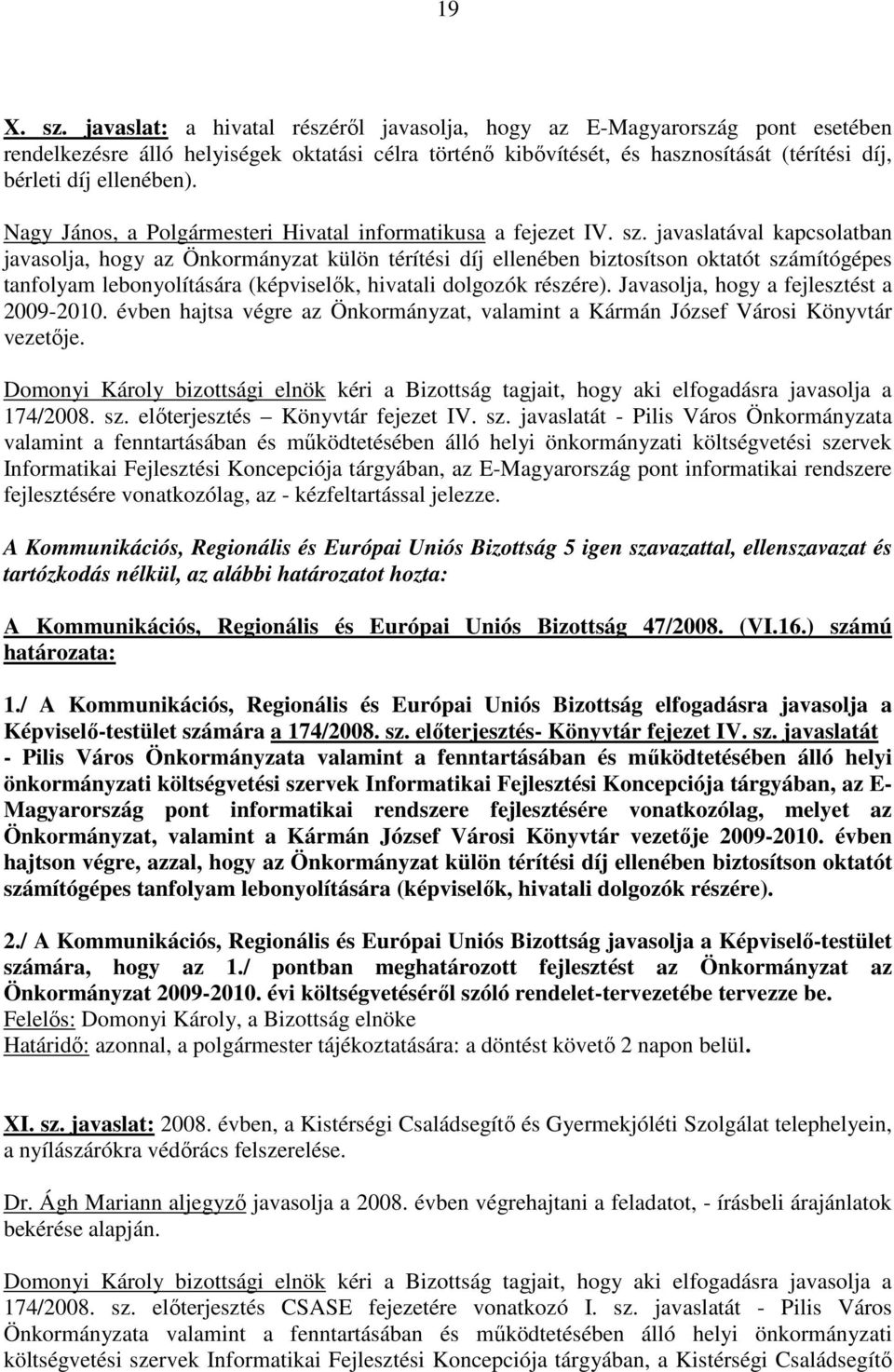 Nagy János, a Polgármesteri Hivatal informatikusa a fejezet IV. sz.