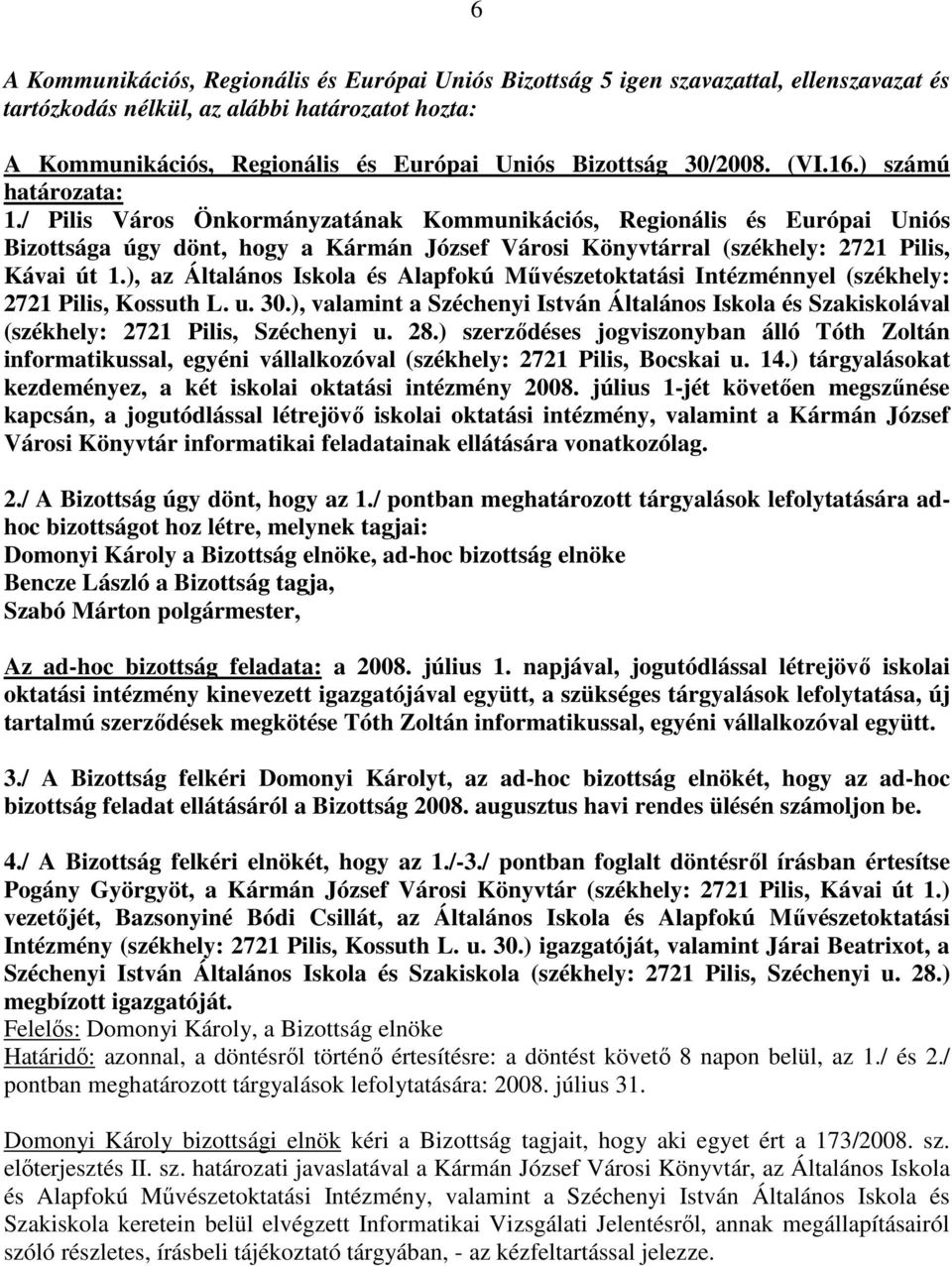 ), az Általános Iskola és Alapfokú Mővészetoktatási Intézménnyel (székhely: 2721 Pilis, Kossuth L. u. 30.