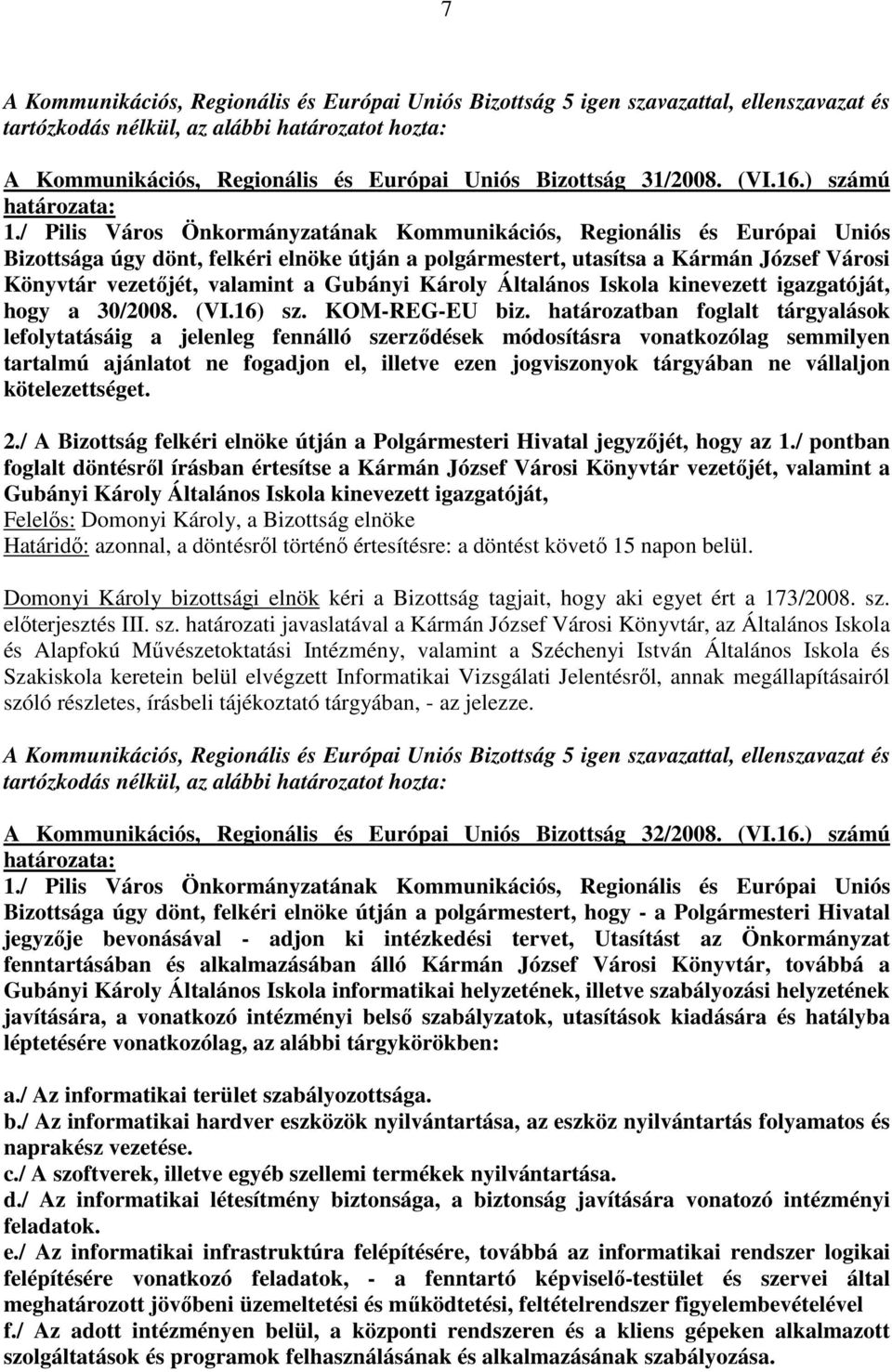 Gubányi Károly Általános Iskola kinevezett igazgatóját, hogy a 30/2008. (VI.16) sz. KOM-REG-EU biz.