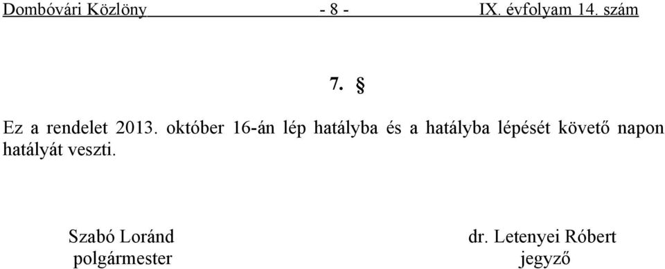 október 16-án lép hatályba és a hatályba lépését