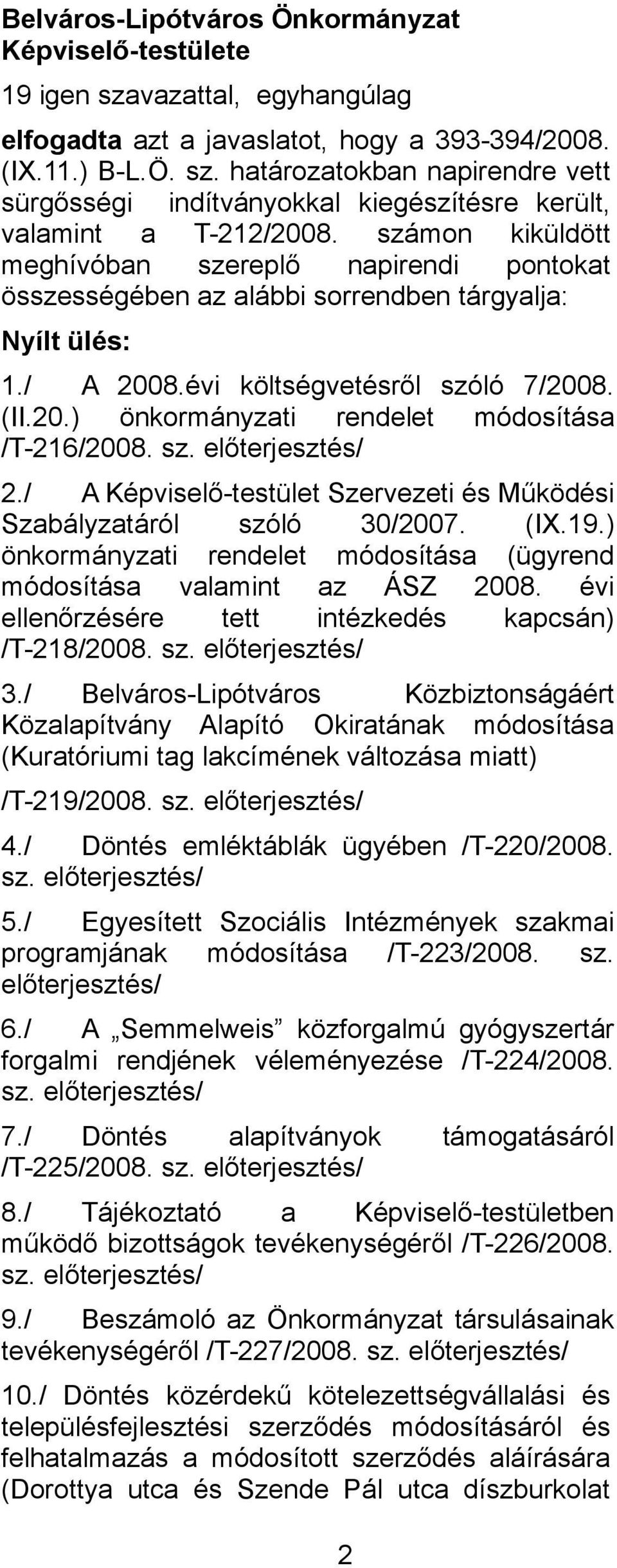 sz. előterjesztés/ 2./ A Képviselő-testület Szervezeti és Működési Szabályzatáról szóló 30/2007. (IX.19.) önkormányzati rendelet módosítása (ügyrend módosítása valamint az ÁSZ 2008.