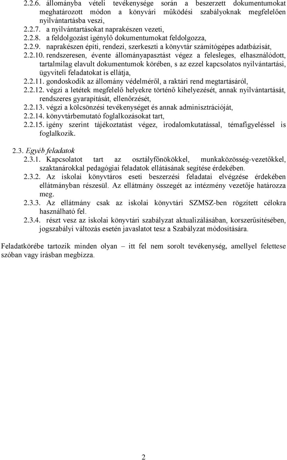 rendszeresen, évente állományapasztást végez a felesleges, elhasználódott, tartalmilag elavult dokumentumok körében, s az ezzel kapcsolatos nyilvántartási, ügyviteli feladatokat is ellátja, 2.2.11.