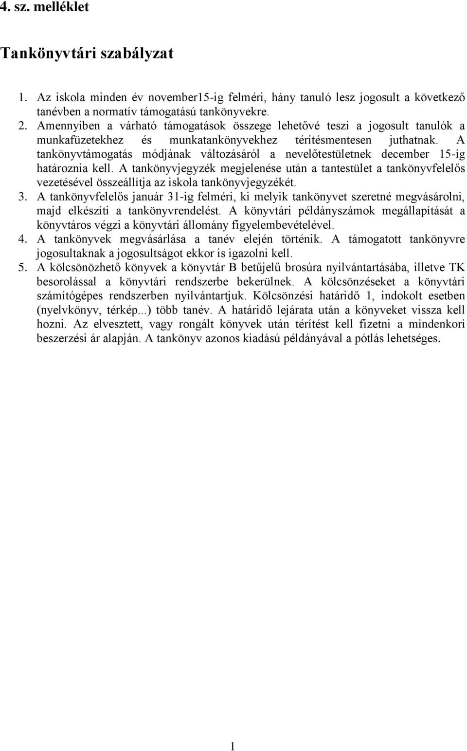 A tankönyvtámogatás módjának változásáról a nevelőtestületnek december 15-ig határoznia kell.
