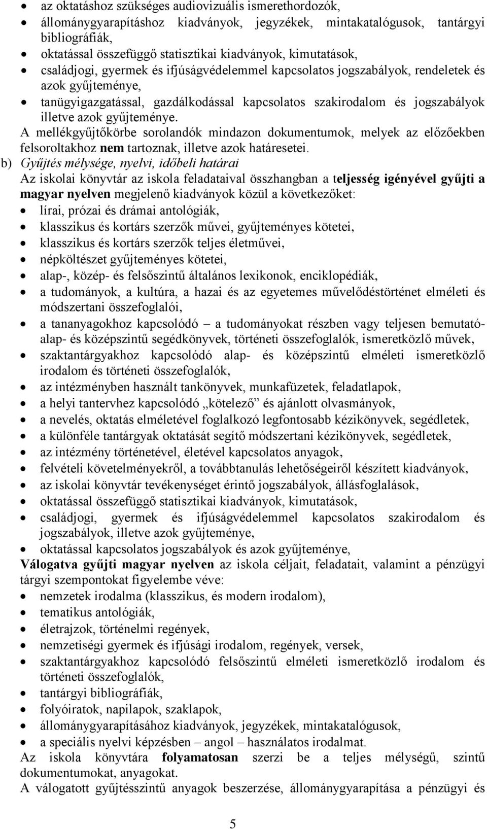 azok gyűjteménye. A mellékgyűjtőkörbe sorolandók mindazon dokumentumok, melyek az előzőekben felsoroltakhoz nem tartoznak, illetve azok határesetei.