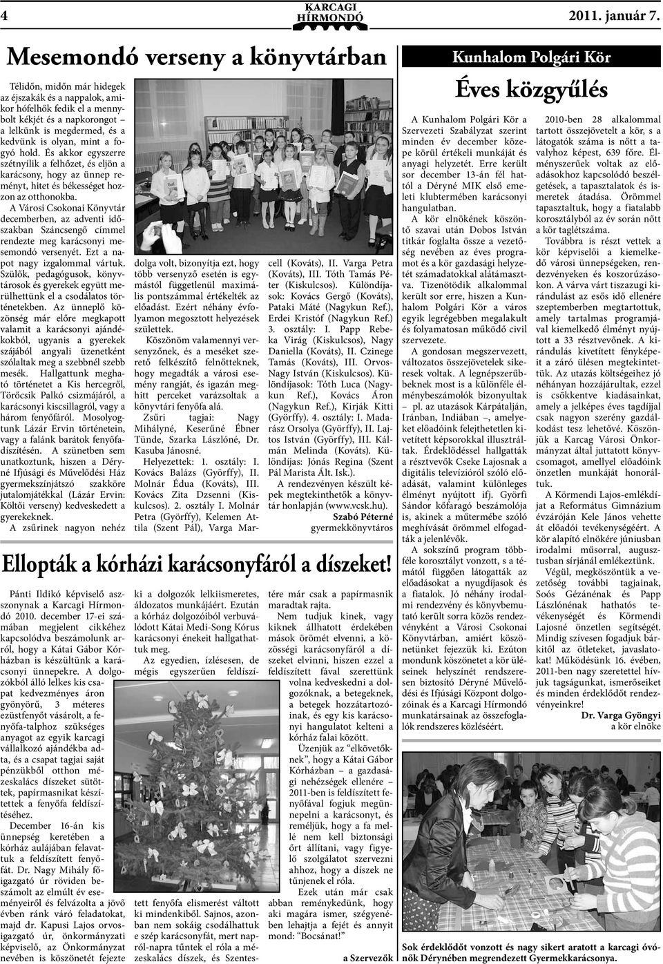 a fogyó hold. És akkor egyszerre szétnyílik a felhőzet, és eljön a karácsony, hogy az ünnep reményt, hitet és békességet hozzon az otthonokba.