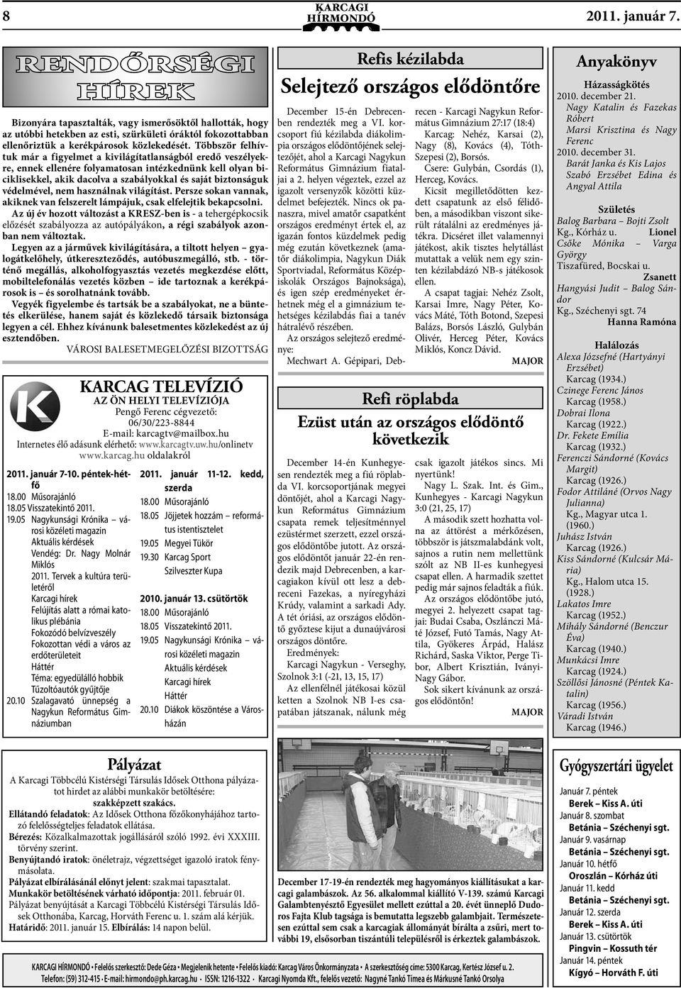 védelmével, nem használnak világítást. Persze sokan vannak, akiknek van felszerelt lámpájuk, csak elfelejtik bekapcsolni.