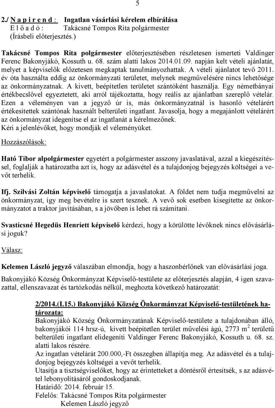 napján kelt vételi ajánlatát, melyet a képviselők előzetesen megkaptak tanulmányozhattak. A vételi ajánlatot tevő 2011.