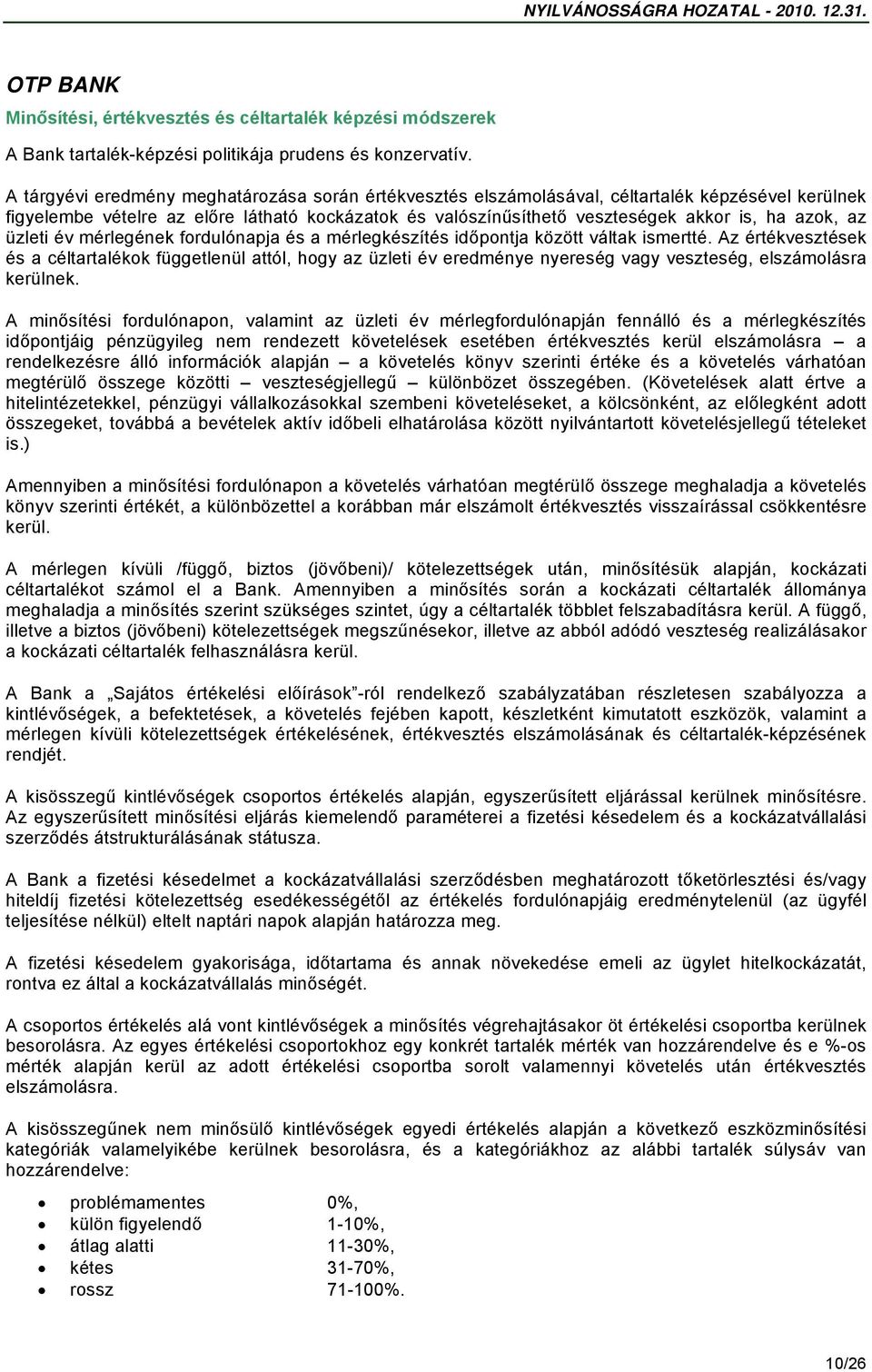 az üzleti év mérlegének fordulónapja és a mérlegkészítés időpontja között váltak ismertté.