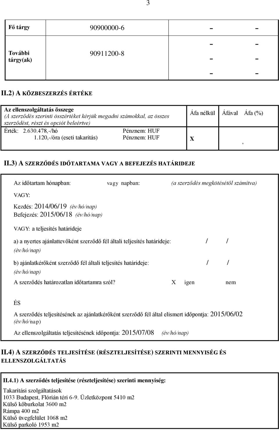 630.478,-/hó Pénznem: HUF 1.120,-/óra (eseti takarítás) Pénznem: HUF X, II.