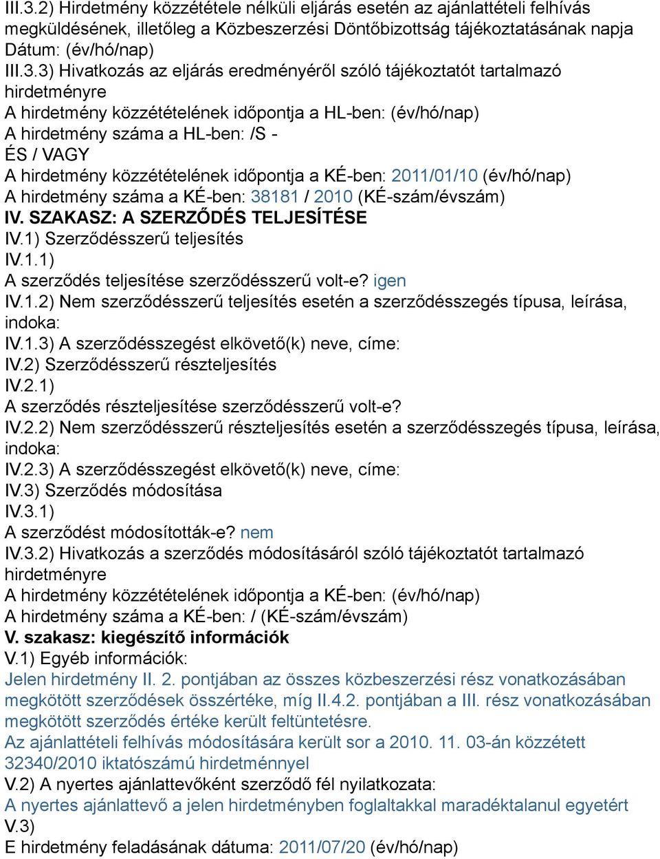 eredményéről szóló tájékoztatót tartalmazó hirdetményre A hirdetmény közzétételének időpontja a HL-ben: (év/hó/nap) A hirdetmény száma a HL-ben: /S - ÉS / VAGY A hirdetmény közzétételének időpontja a