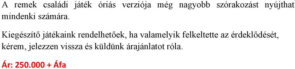 Kiegészítő játékaink rendelhetőek, ha valamelyik