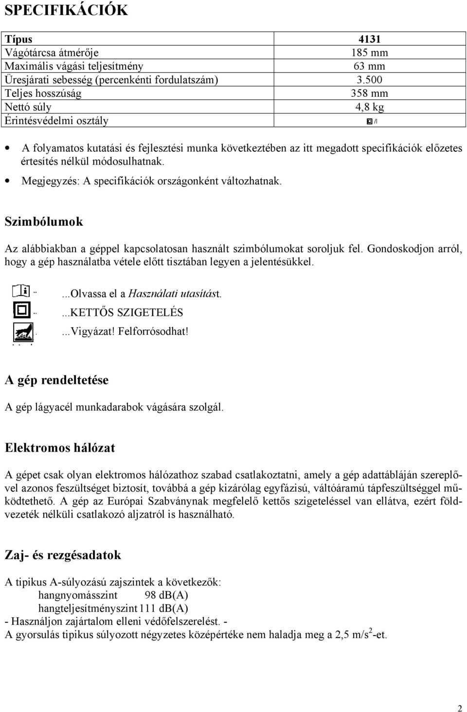 Megjegyzés: A specifikációk országonként változhatnak. Szimbólumok Az alábbiakban a géppel kapcsolatosan használt szimbólumokat soroljuk fel.