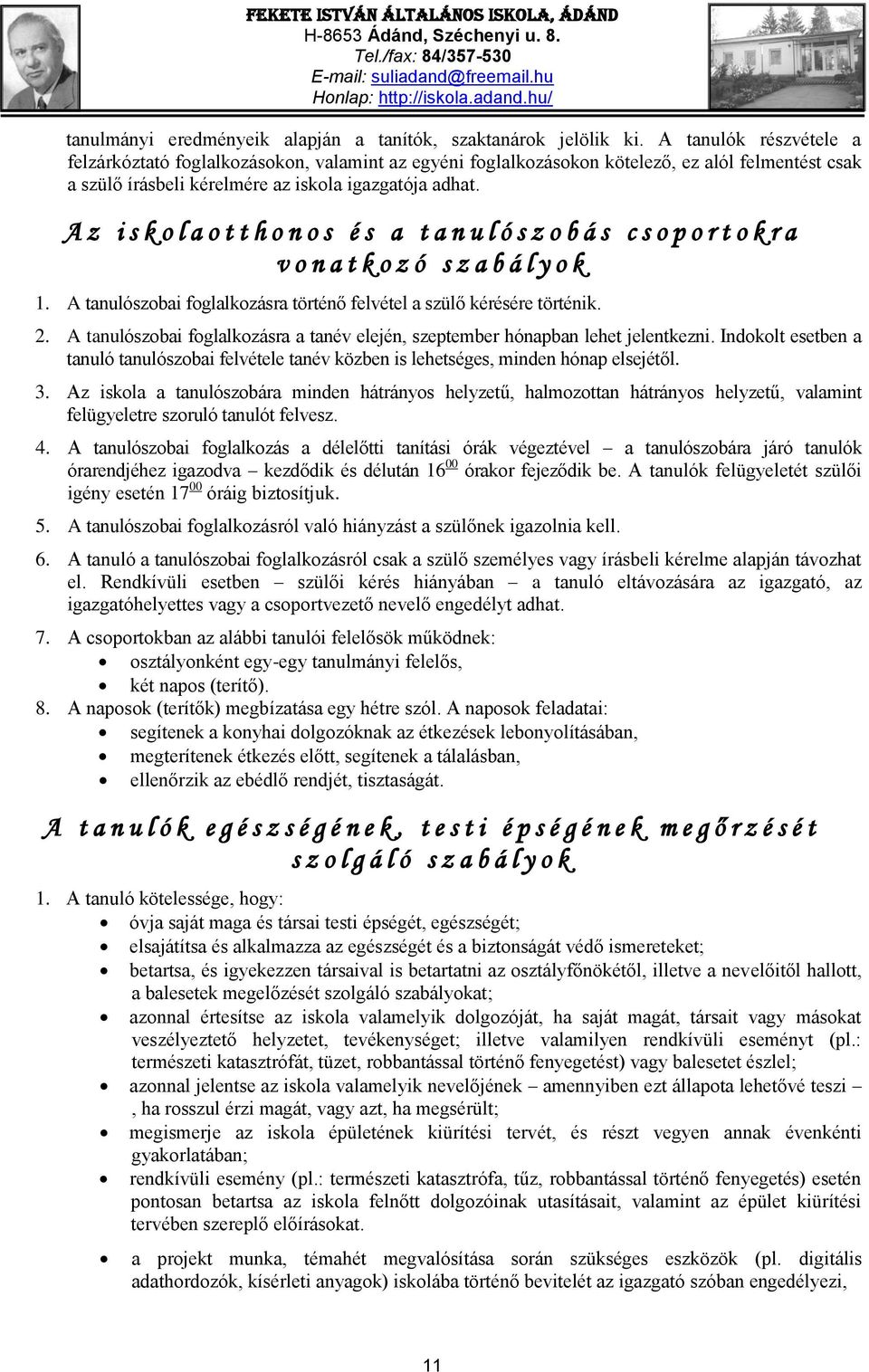 A z i s k o l a o t t h o n o s é s a t a n u l ó s z o b á s c s o p o r t o k r a v o n a t k o z ó s z a b á l y o k 1. A tanulószobai foglalkozásra történő felvétel a szülő kérésére történik. 2.