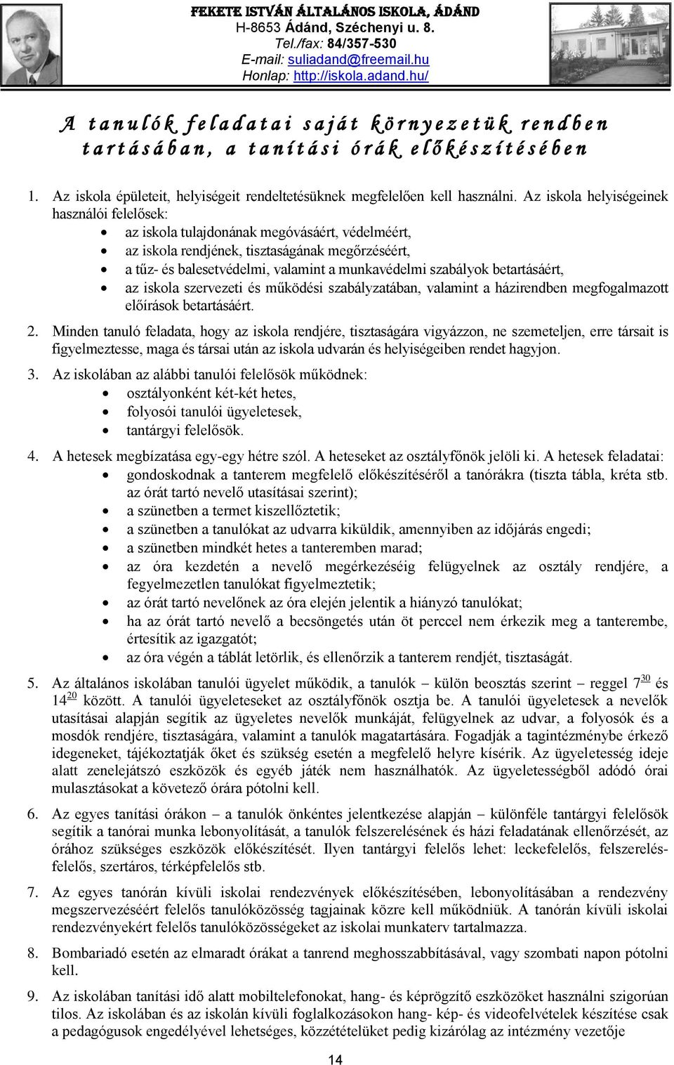 Az iskola helyiségeinek használói felelősek: az iskola tulajdonának megóvásáért, védelméért, az iskola rendjének, tisztaságának megőrzéséért, a tűz- és balesetvédelmi, valamint a munkavédelmi