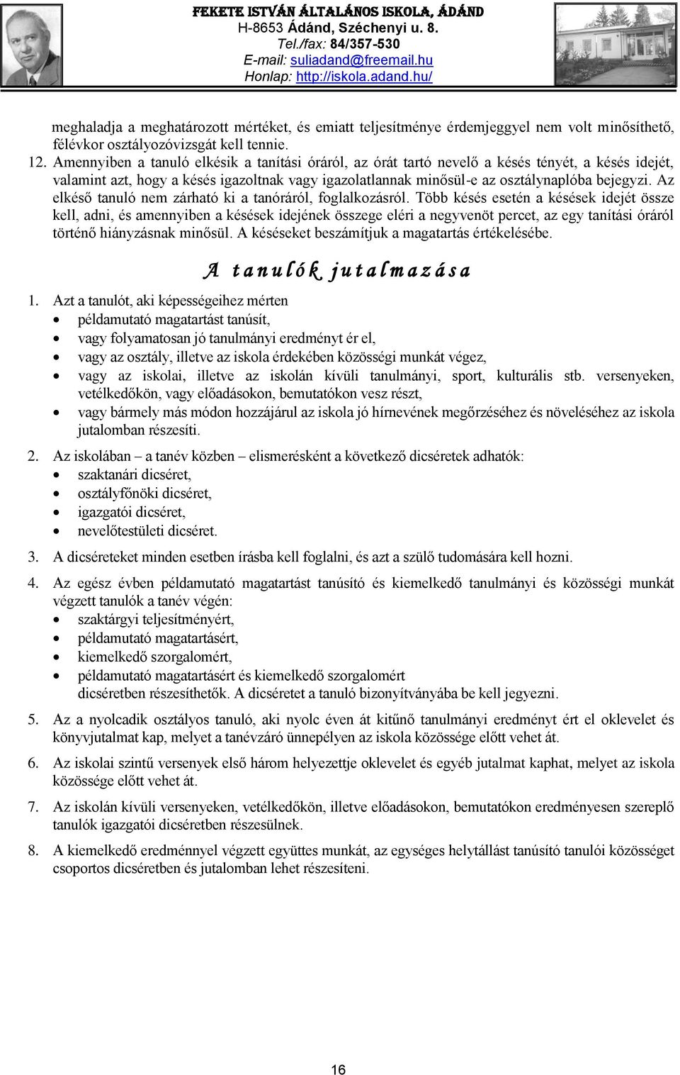 Az elkéső tanuló nem zárható ki a tanóráról, foglalkozásról.