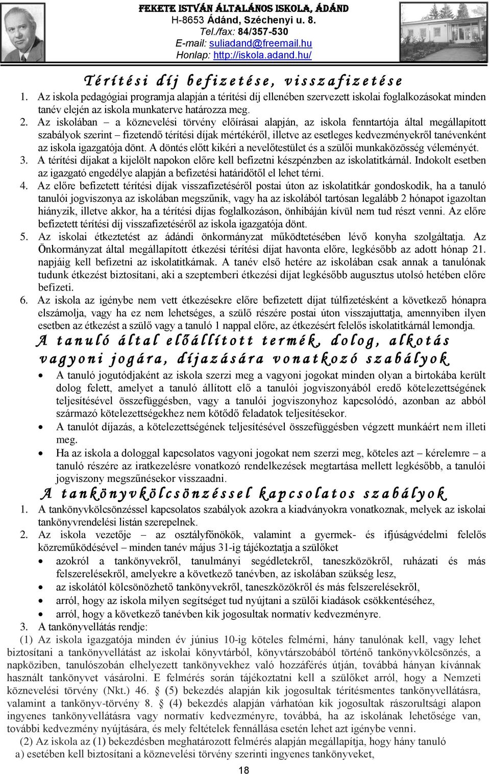 Az iskolában a köznevelési törvény előírásai alapján, az iskola fenntartója által megállapított szabályok szerint fizetendő térítési díjak mértékéről, illetve az esetleges kedvezményekről tanévenként