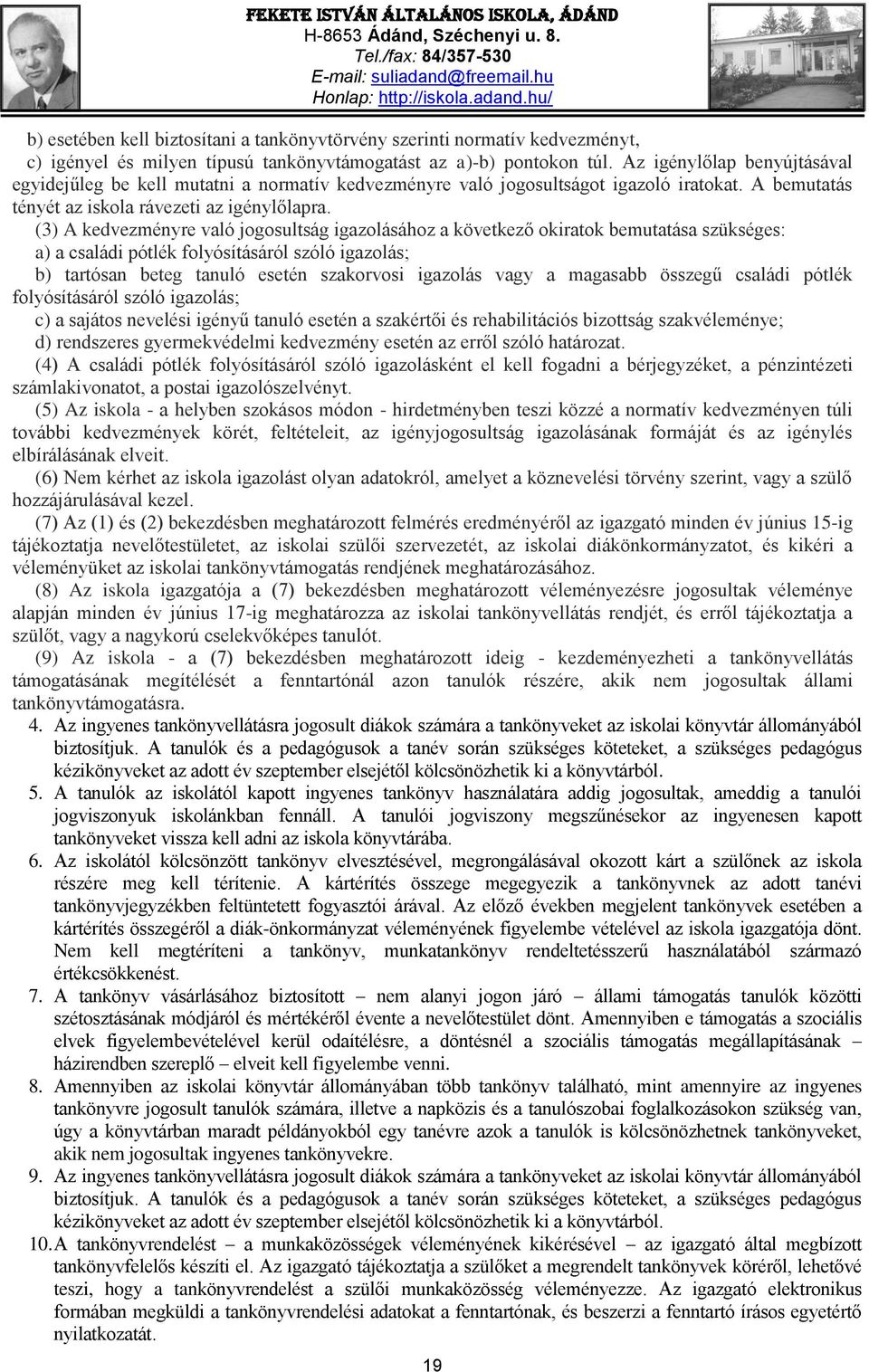 (3) A kedvezményre való jogosultság igazolásához a következő okiratok bemutatása szükséges: a) a családi pótlék folyósításáról szóló igazolás; b) tartósan beteg tanuló esetén szakorvosi igazolás vagy