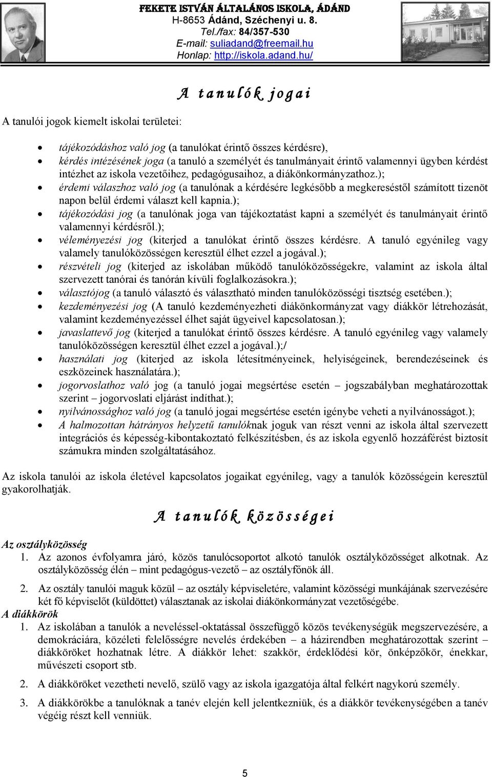 ); érdemi válaszhoz való jog (a tanulónak a kérdésére legkésőbb a megkereséstől számított tizenöt napon belül érdemi választ kell kapnia.