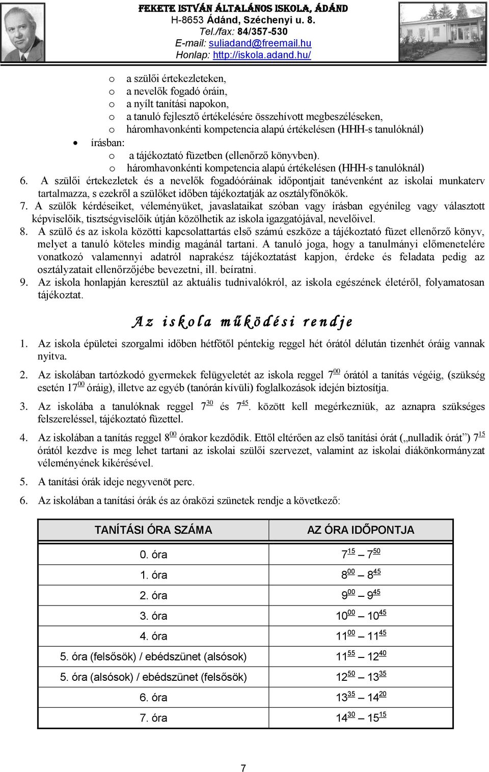 A szülői értekezletek és a nevelők fogadóóráinak időpontjait tanévenként az iskolai munkaterv tartalmazza, s ezekről a szülőket időben tájékoztatják az osztályfőnökök. 7.
